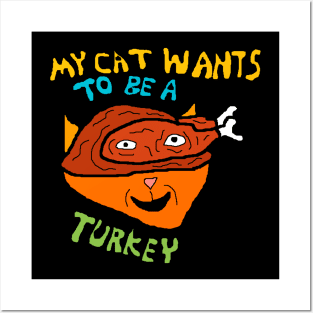 my cat wants to be a turkey Posters and Art